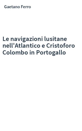 Le navigazioni lusitane nell'Atlantico e Cristoforo Colombo in Portogallo