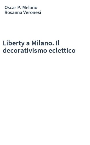 Liberty a Milano. Il decorativismo eclettico