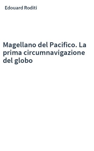 Magellano del Pacifico. La prima circumnavigazione del globo