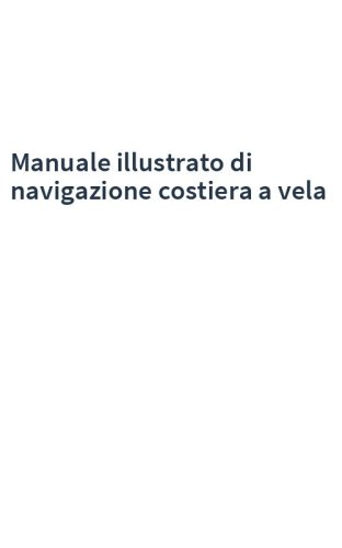 Manuale illustrato di navigazione costiera a vela