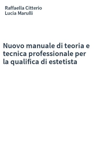 Nuovo manuale di teoria e tecnica professionale per la qualifica di estetista