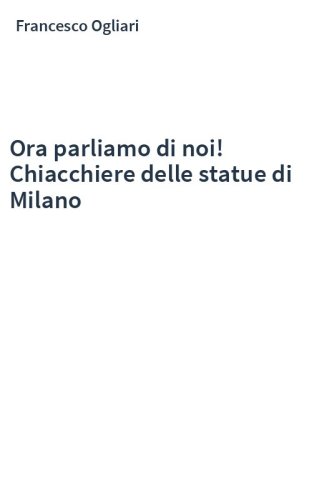 Ora parliamo di noi! Chiacchiere delle statue di Milano