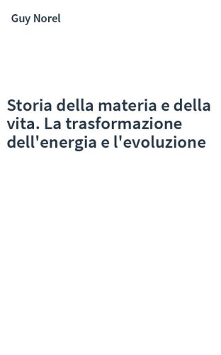 Storia della materia e della vita. La trasformazione dell'energia e l'evoluzione