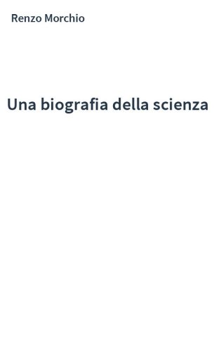 Una biografia della scienza