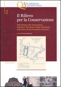 Il rilievo per la conservazione. Dall'indagine alla valorizzazione dell'altare della Beata Vergine del Rosario nella chiesa di San Domenico a Ravenna