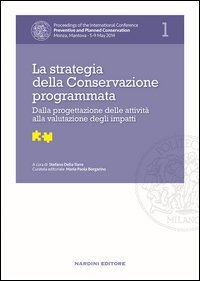 La strategia della Conservazione programmata. Dalla progettazione delle attività alla valutazione degli impatti. Proceedings of the International Conference Preventive and Planned Conservation Monza, Mantova (5-9 May 2014)