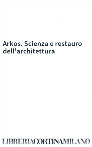 Arkos. Scienza e restauro dell'architettura