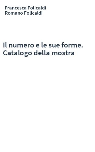 Il numero e le sue forme. Catalogo della mostra