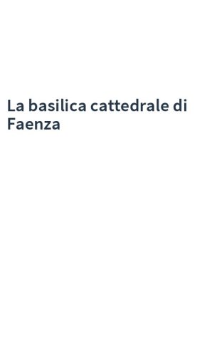 La basilica cattedrale di Faenza