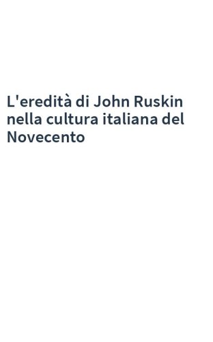 L'eredità di John Ruskin nella cultura italiana del Novecento