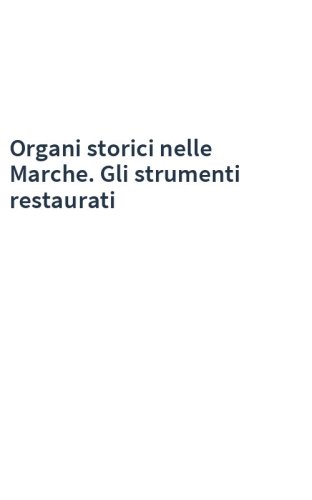 Organi storici nelle Marche. Gli strumenti restaurati