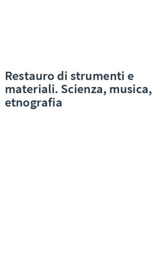 Restauro di strumenti e materiali. Scienza, musica, etnografia