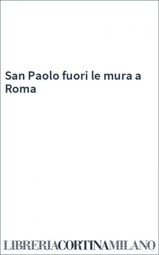 San Paolo fuori le mura a Roma