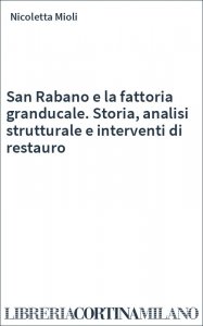 San Rabano e la fattoria granducale. Storia, analisi strutturale e interventi di restauro