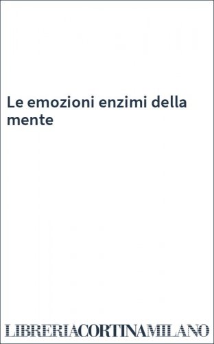 Le emozioni enzimi della mente
