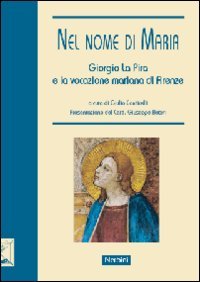 Nel nome di Maria. Giorgio La Pira e la vocazione mariana di Firenze