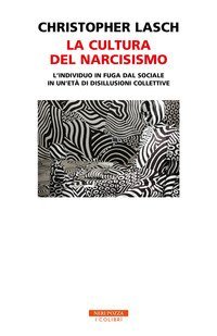 La cultura del narcisismo. L'individuo in fuga dal sociale in un'età di disillusioni collettive