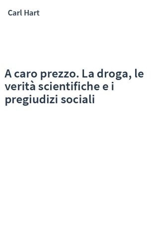 A caro prezzo. La droga, le verità scientifiche e i pregiudizi sociali