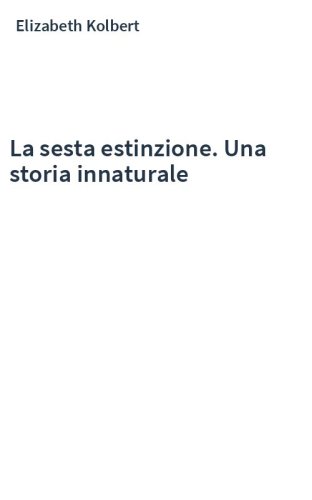 La sesta estinzione. Una storia innaturale