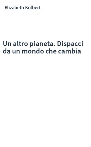 Un altro pianeta. Dispacci da un mondo che cambia