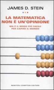 La matematica non è un'opinione. Ma è il modo più facile per capire il mondo