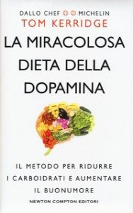La miracolosa dieta della dopamina. Il metodo per ridurre i carboidrati e aumentare il buonumore