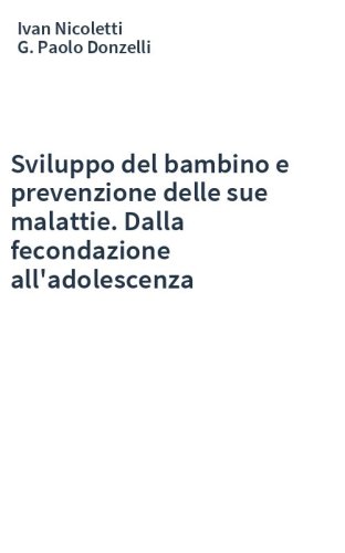 Sviluppo del bambino e prevenzione delle sue malattie. Dalla fecondazione all'adolescenza