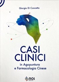 Casi clinici in agopuntura e farmacologia cinese