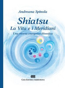 Shiatsu. La vita e i meridiani. Una visione energetico-filosofica
