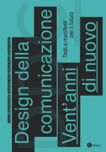 Design della comunicazione. Vent'anni di nuovo. Testi e manifesti per il futuro