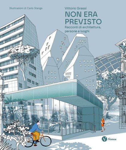 Non era previsto. Racconti di architettura, persone e luoghi. Ediz. italiana e inglese