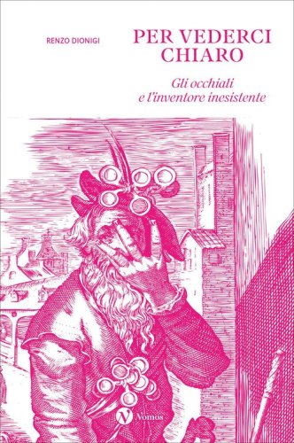Per vederci chiaro. Gli occhiali e l'inventore inesistente
