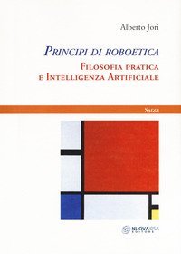 Principi di roboetica. Filosofia pratica e intelligenza artificiale