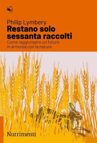 Restano solo sessanta raccolti. Come raggiungere un futuro in armonia con la natura