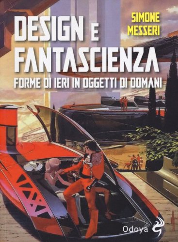 Design e fantascienza. Forme di ieri in oggetti di domani