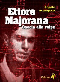 Ettore Majorana. Caccia alla volpe
