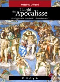 I luoghi dell'Apocalisse. Un viaggio sulle tracce della «fine del mondo»