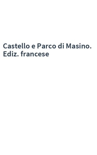 Castello e Parco di Masino. Ediz. francese