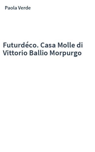 Futurdéco. Casa Molle di Vittorio Ballio Morpurgo