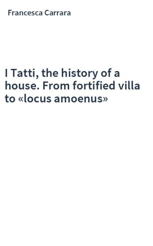 I Tatti, the history of a house. From fortified villa to «locus amoenus»