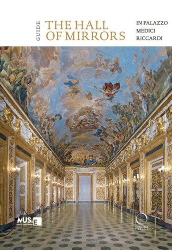 The hall of mirrors in Palazzo Medici Riccardi. Guide