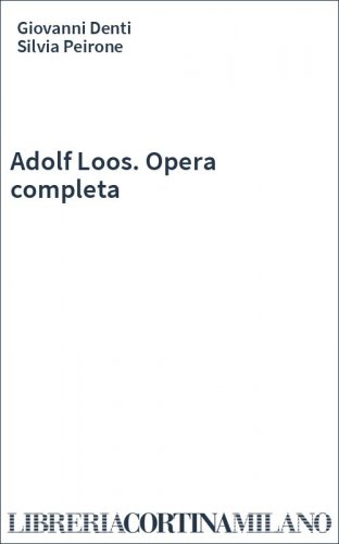 Adolf Loos. Opera completa