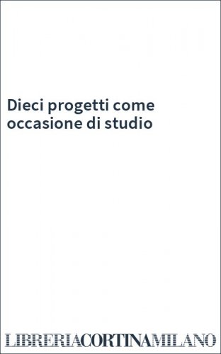 Dieci progetti come occasione di studio
