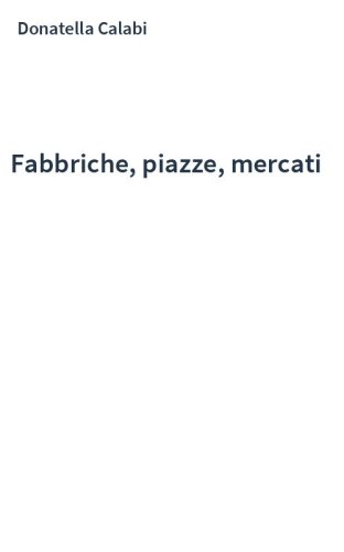 Fabbriche, piazze, mercati