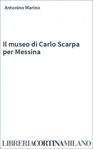 Il museo di Carlo Scarpa per Messina