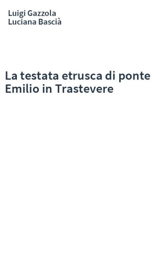 La testata etrusca di ponte Emilio in Trastevere