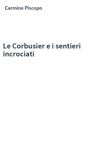 Le Corbusier e i sentieri incrociati