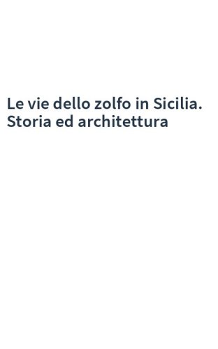 Le vie dello zolfo in Sicilia. Storia ed architettura
