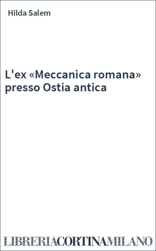 L'ex «Meccanica romana» presso Ostia antica
