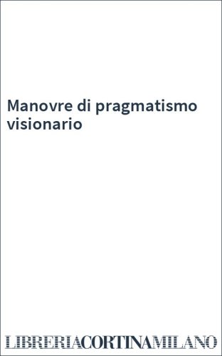 Manovre di pragmatismo visionario